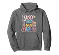 You Are Not Alone Hoodie - Trendy Graphic Men Women - T-Shirt, Sweatshirt, Hoodie