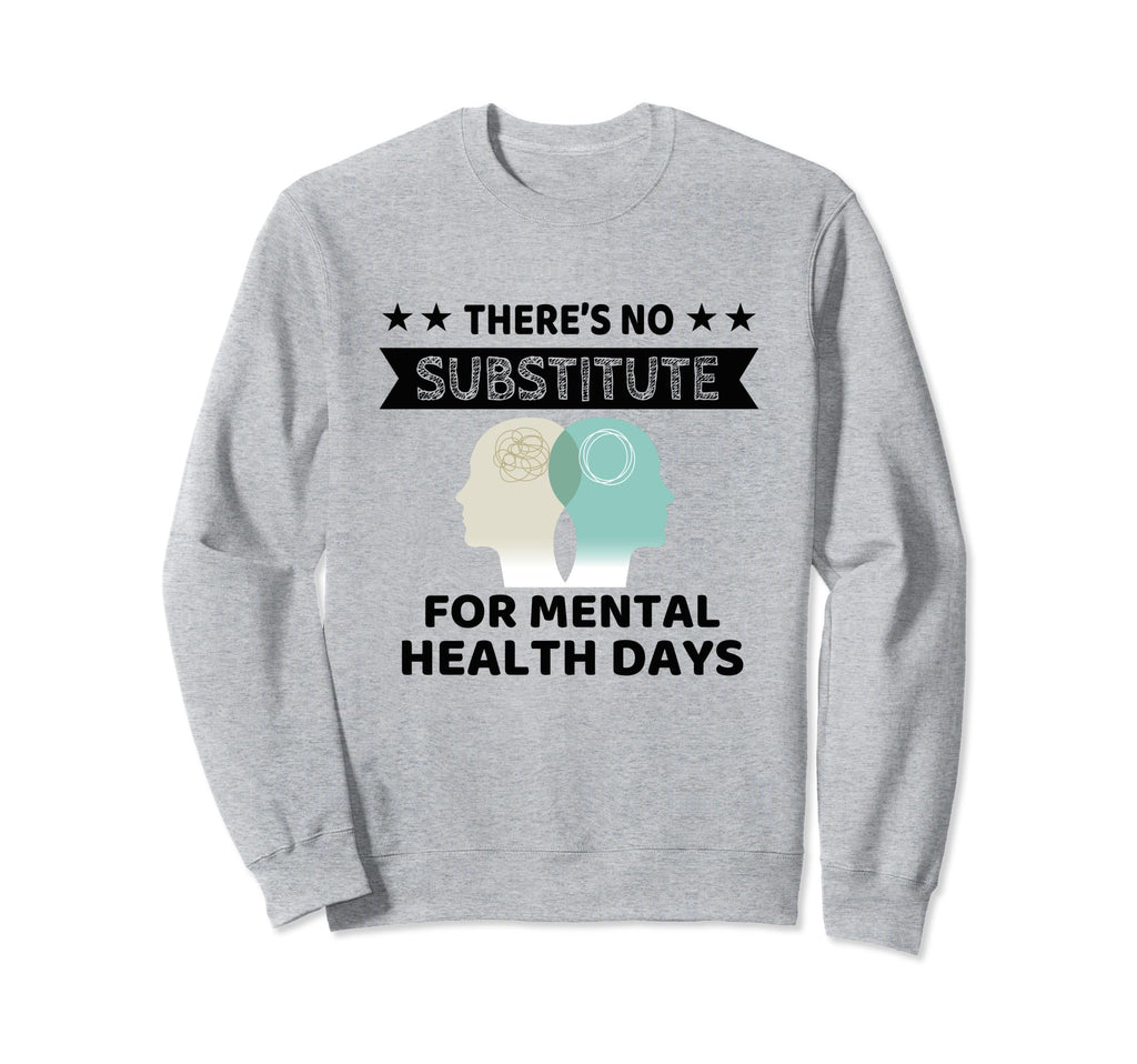 Theres No Substitute Mental Health Sweatshirt - Graphic Print for Adults - T-Shirt, Sweatshirt, Hoodie