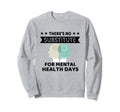 Theres No Substitute Mental Health Sweatshirt - Graphic Print for Adults - T-Shirt, Sweatshirt, Hoodie