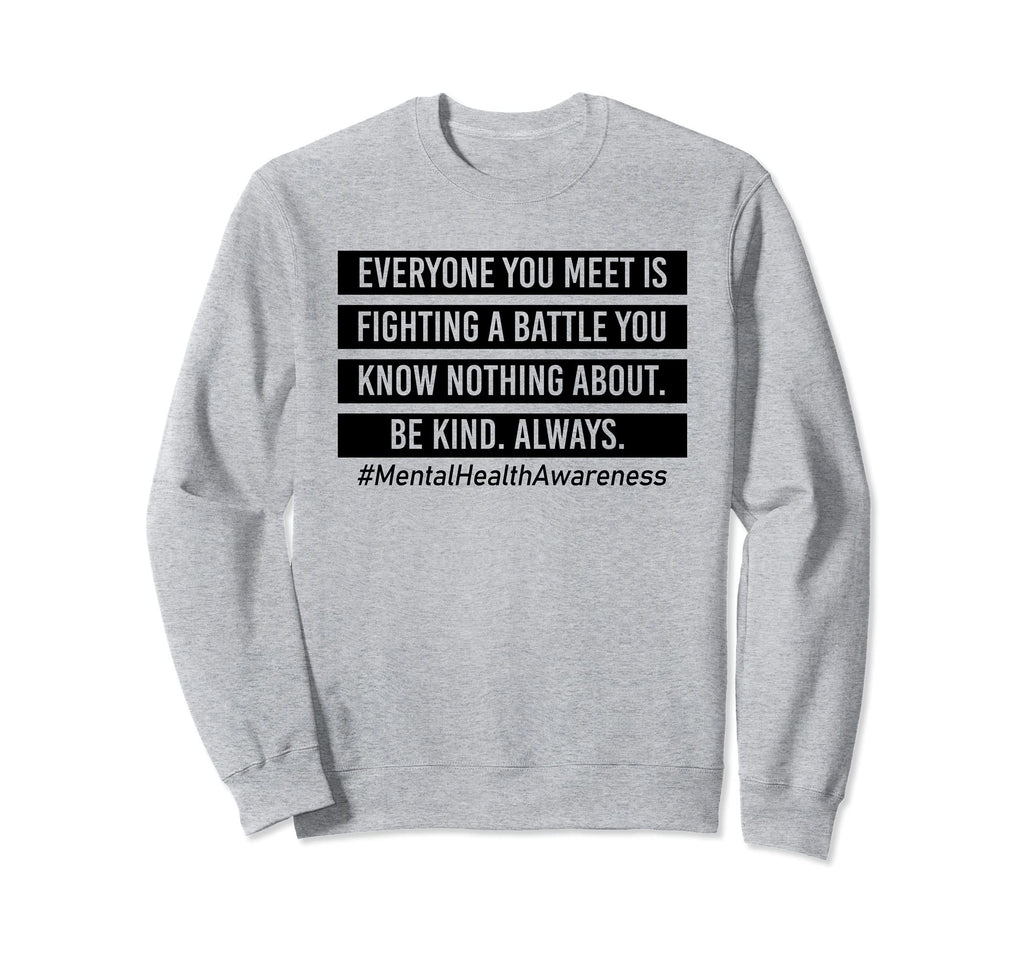 Everyone You Meet Is Fighting Sweatshirt - Novelty Apparel Men Women - T-Shirt, Sweatshirt, Hoodie