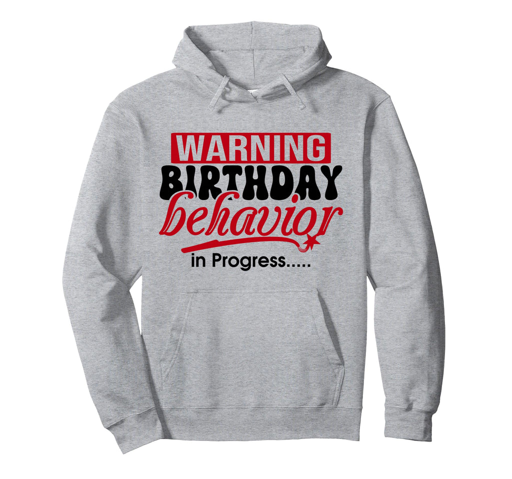 Warning Birthday Behavior Progress Hoodie - Graphic Print for Adults - T-Shirt, Sweatshirt, Hoodie