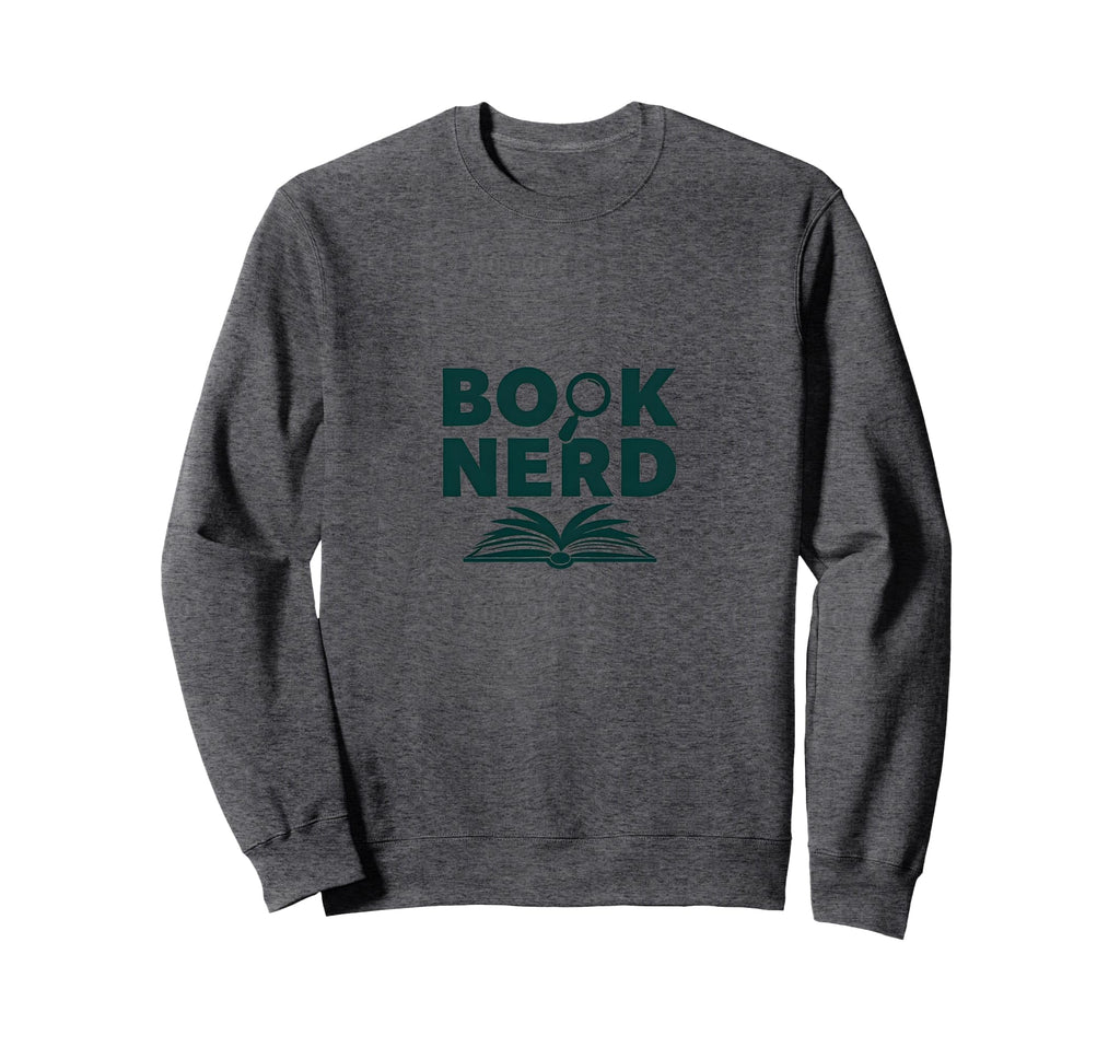Book Nerd Reading Lover Gift Sweatshirt - Novelty Apparel Men Women - T-Shirt, Sweatshirt, Hoodie