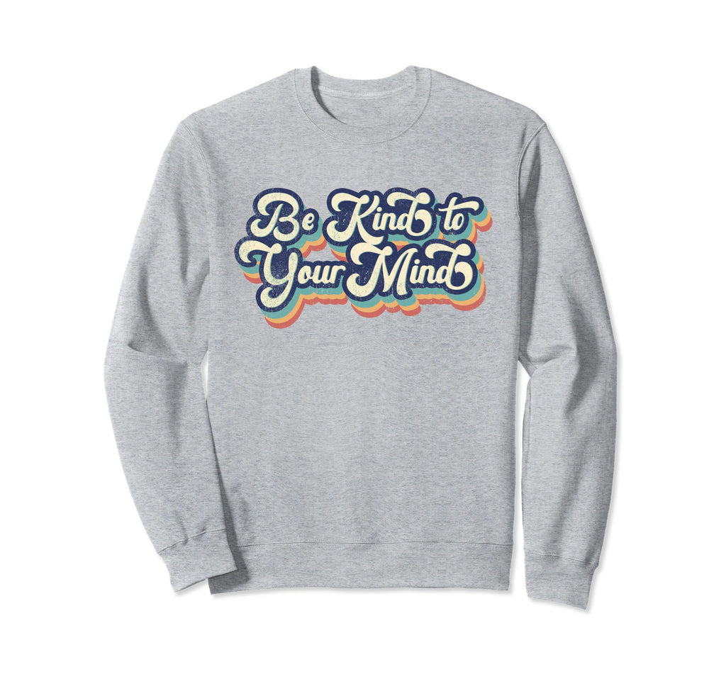 Be Kind To Your Mind Vanilla Sweatshirt - Casual Everyday Wear Men Women - T-Shirt, Sweatshirt, Hoodie