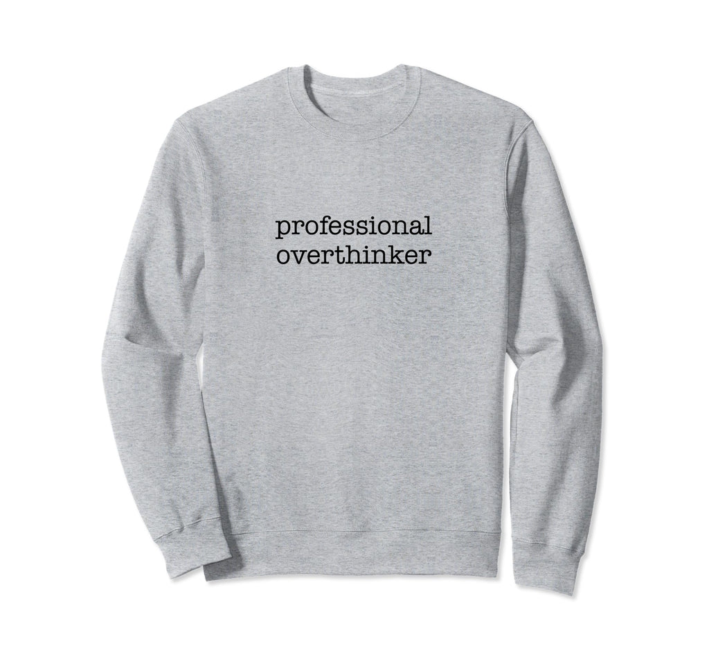 Professional Overthinker Funny Sweatshirt - Aesthetic Graphic for Adults - T-Shirt, Sweatshirt, Hoodie