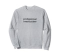 Professional Overthinker Funny Sweatshirt - Aesthetic Graphic for Adults - T-Shirt, Sweatshirt, Hoodie