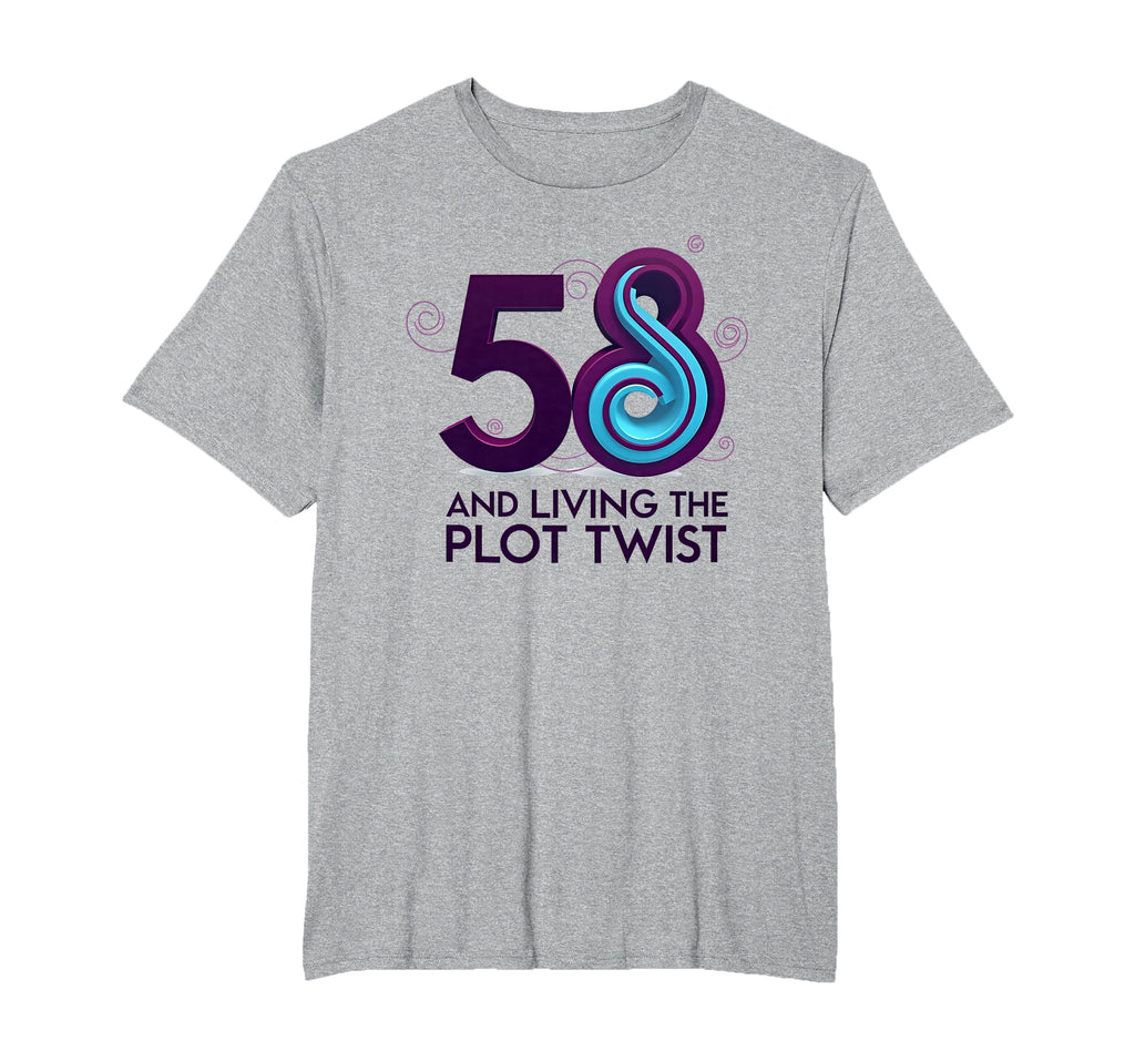 58 And Living Plot Twist Birthday Gift T-Shirt - Unique Graphic for Adults - T-Shirt, Sweatshirt, Hoodie