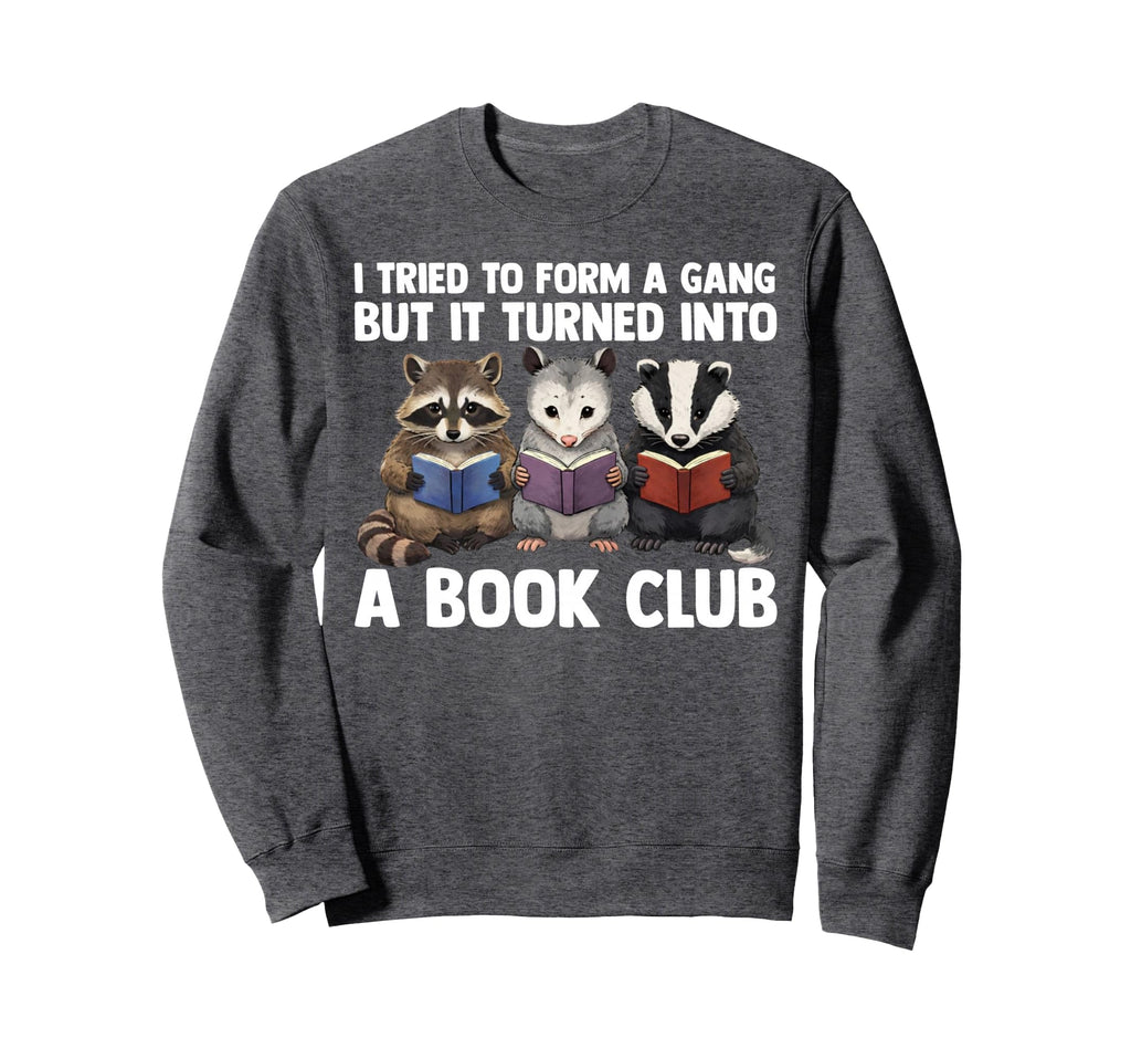 I Tried To Form Gang But It Turned Sweatshirt - Unique Graphic Men Women - T-Shirt, Sweatshirt, Hoodie