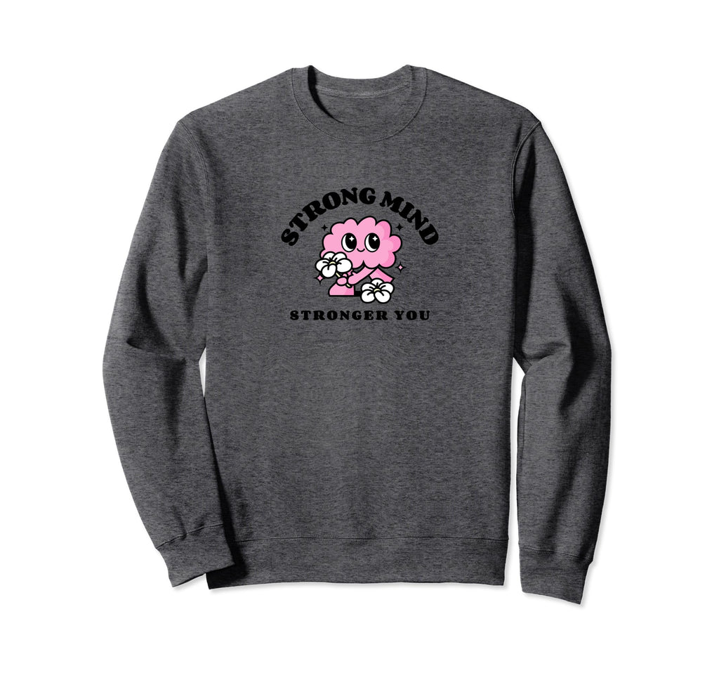 Mental Health Strong Sweatshirt - Custom Art Print Unisex - T-Shirt, Sweatshirt, Hoodie