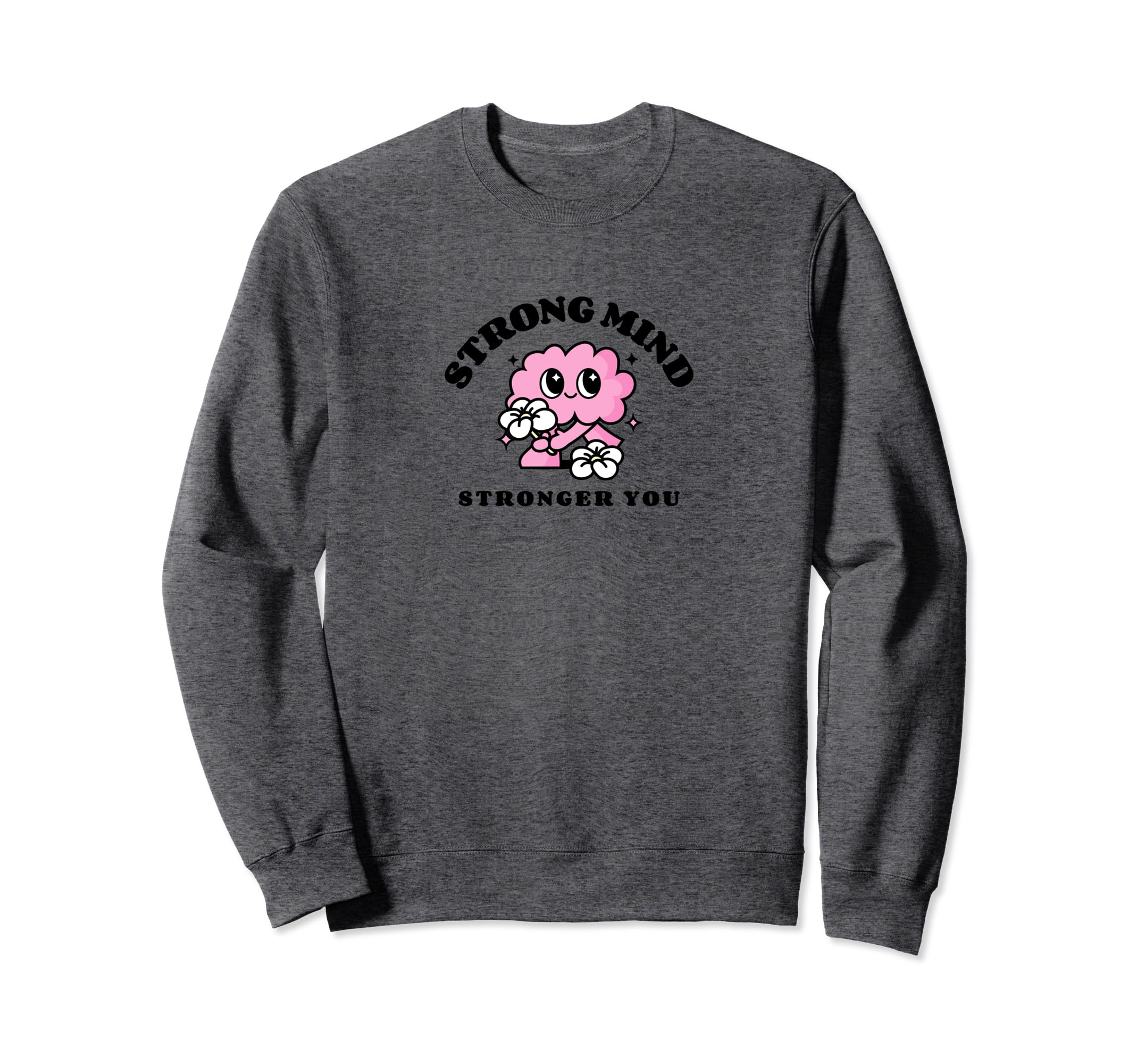 Mental Health Strong Sweatshirt - Custom Art Print Unisex - T-Shirt, Sweatshirt, Hoodie