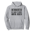 Introverted But Willing To Discuss Mental Hoodie - Unique Graphic Unisex - T-Shirt, Sweatshirt, Hoodie
