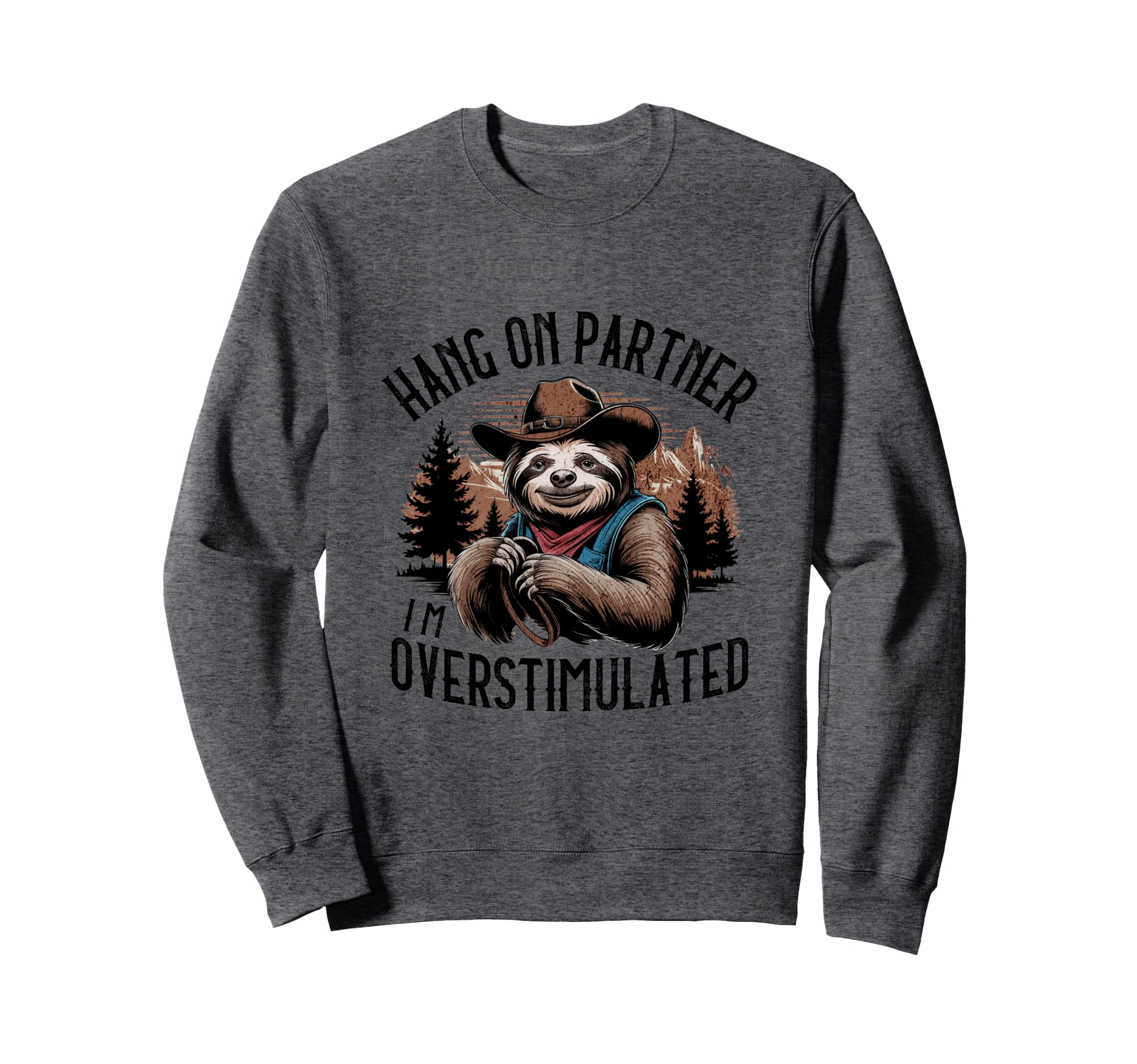 Hang Partner Im Overstimulated Sweatshirt - Fun Novelty Design for Adults - T-Shirt, Sweatshirt, Hoodie