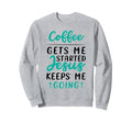 Coffee Started Jesus Keeps Me Going Sweatshirt - Graphic Print Men Women - T-Shirt, Sweatshirt, Hoodie