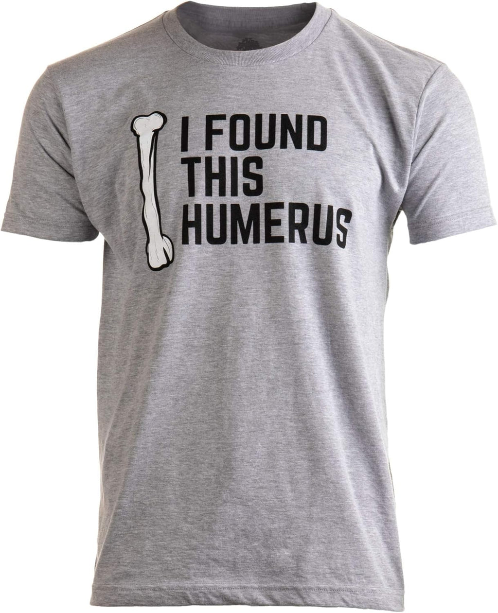 I Found This Humerus | Dad Joke Funny Pun Fun Humerous Grandpa Humor Men Women T-Shirt Unisex T-shirt, Sweatshirt, Hoodie, Long Sleeve Tee - T-Shirt, Sweatshirt, Hoodie
