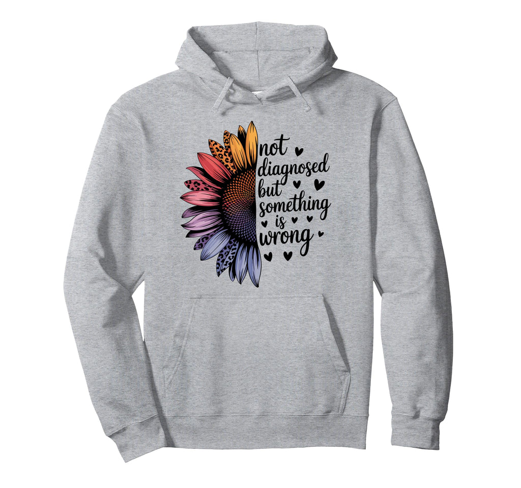 Not Diagnosed But Something Is Wrong Hoodie - Aesthetic Graphic Unisex - T-Shirt, Sweatshirt, Hoodie