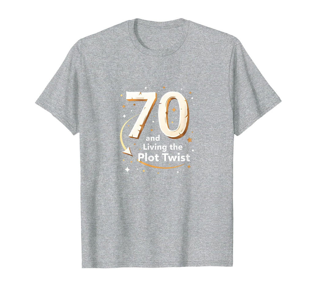 70Th Birthday Gift Living Plot Twist T-Shirt - Novelty Apparel Men Women - T-Shirt, Sweatshirt, Hoodie