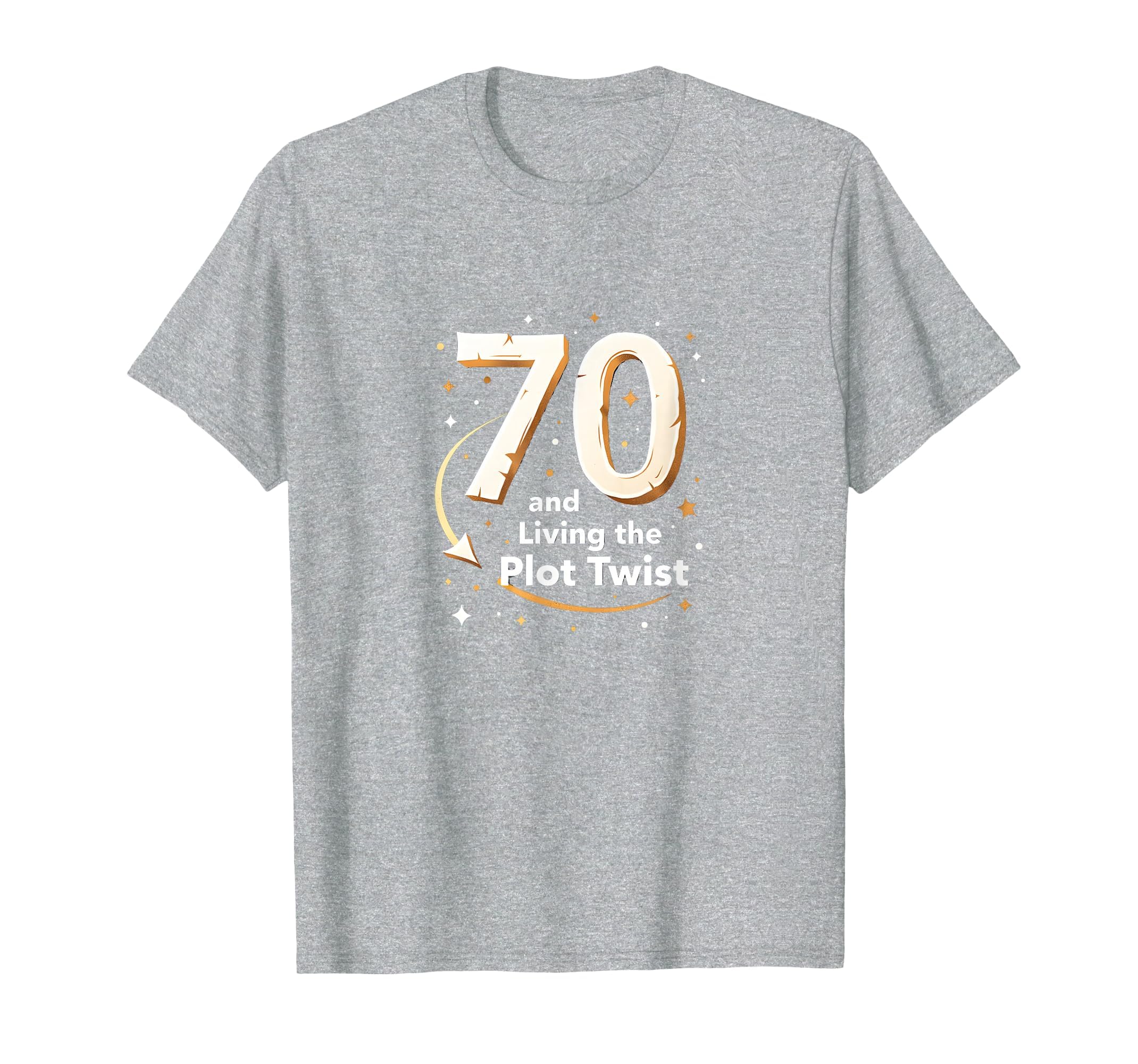70Th Birthday Gift Living Plot Twist T-Shirt - Novelty Apparel Men Women - T-Shirt, Sweatshirt, Hoodie