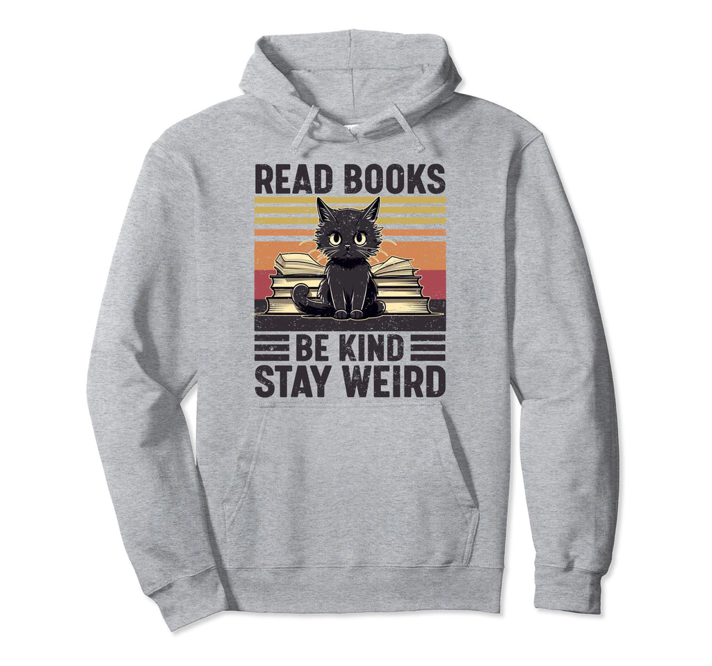 Read Books Be Kind Stay Weird Funny Cat Hoodie - Streetwear Style Unisex - T-Shirt, Sweatshirt, Hoodie