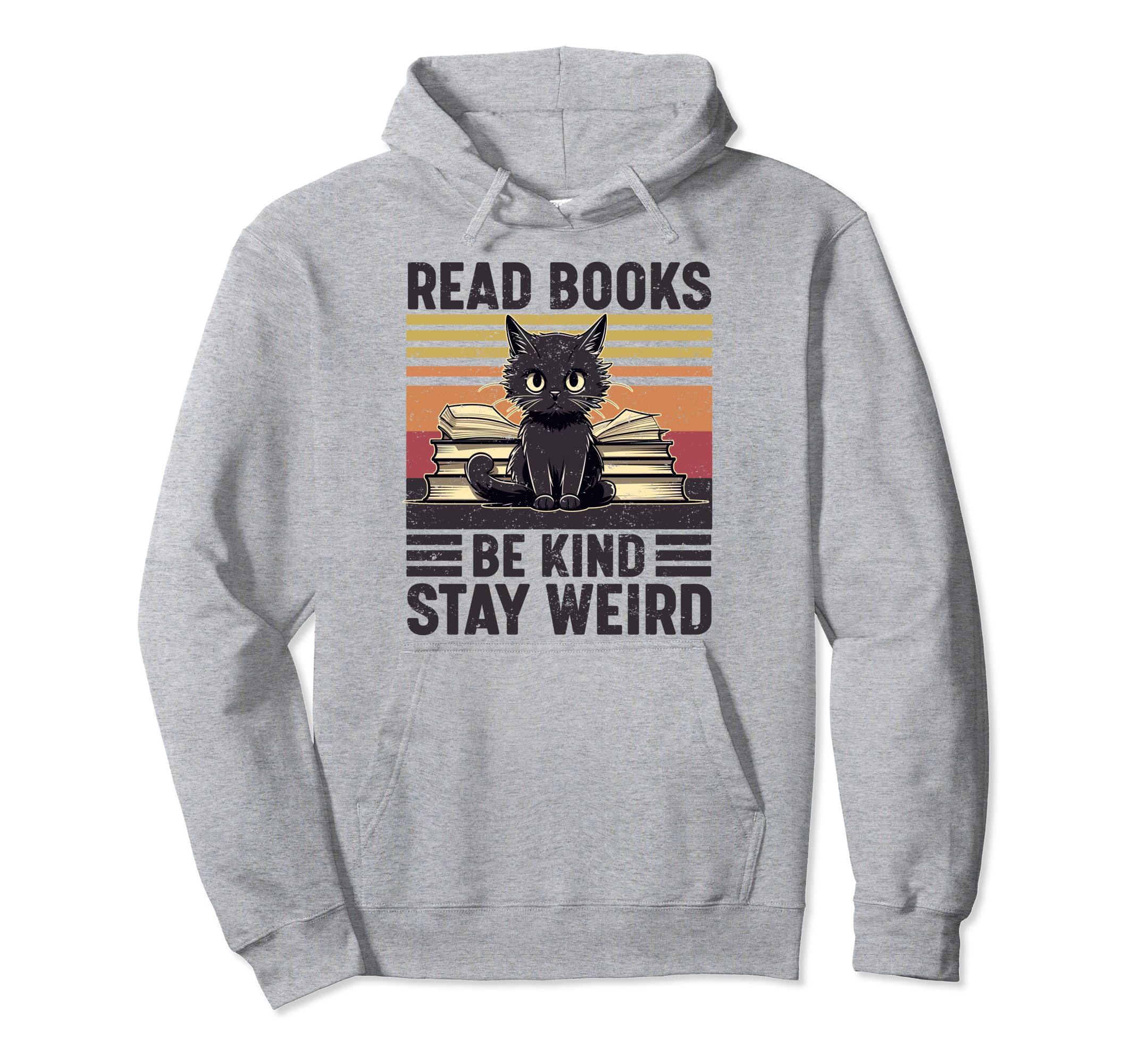 Read Books Be Kind Stay Weird Funny Cat Hoodie - Streetwear Style Unisex - T-Shirt, Sweatshirt, Hoodie