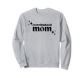 Overstimulated Mom Funny Sweatshirt - Casual Everyday Wear Men Women - T-Shirt, Sweatshirt, Hoodie
