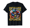 Dont Be Loser Keep Gambling Funny Meme T-Shirt - Unique Graphic Men Women - T-Shirt, Sweatshirt, Hoodie