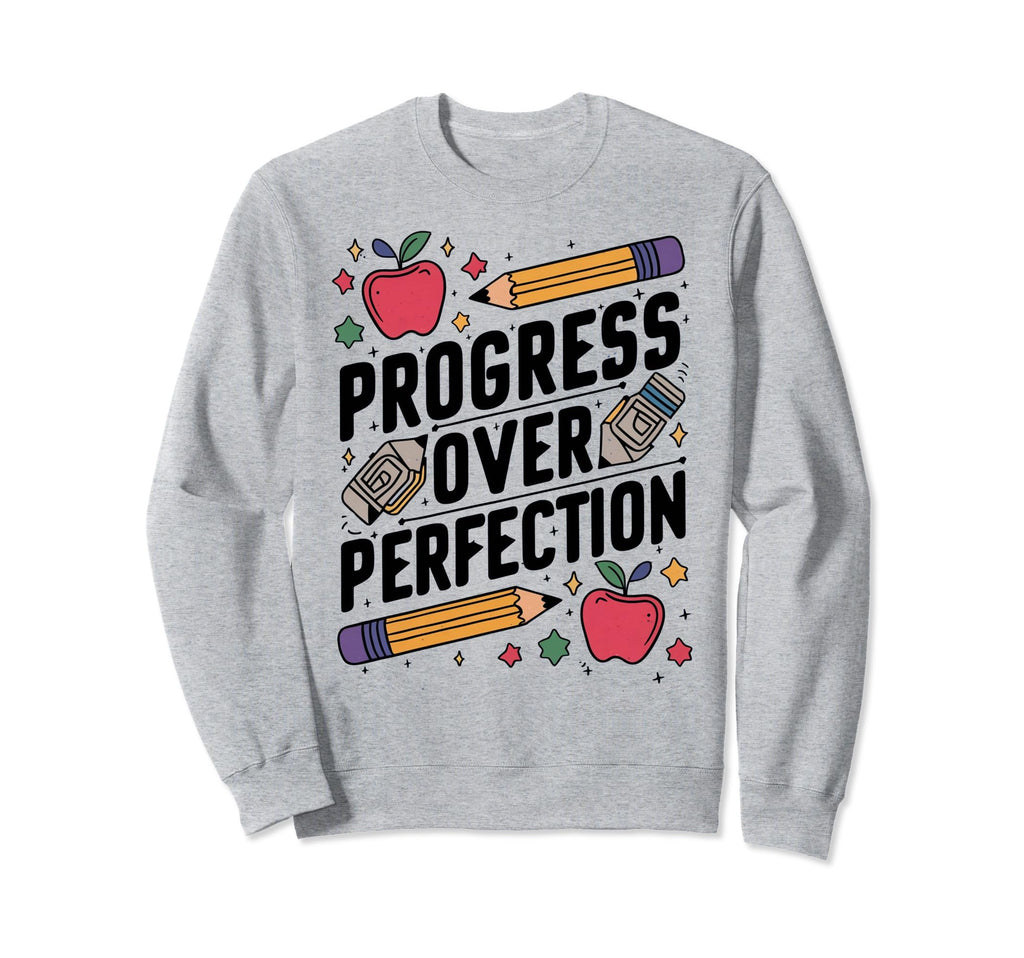 Progress Over Perfection Education Sweatshirt - Streetwear Style Men Women - T-Shirt, Sweatshirt, Hoodie