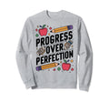 Progress Over Perfection Education Sweatshirt - Streetwear Style Men Women - T-Shirt, Sweatshirt, Hoodie