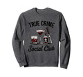 Funny Crime Fan True Crime Social Club Sweatshirt - Minimalist Print Unisex - T-Shirt, Sweatshirt, Hoodie