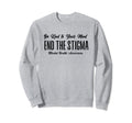 Be Kind To Your Mind End Stigma Sweatshirt - Unique Graphic Men Women - T-Shirt, Sweatshirt, Hoodie