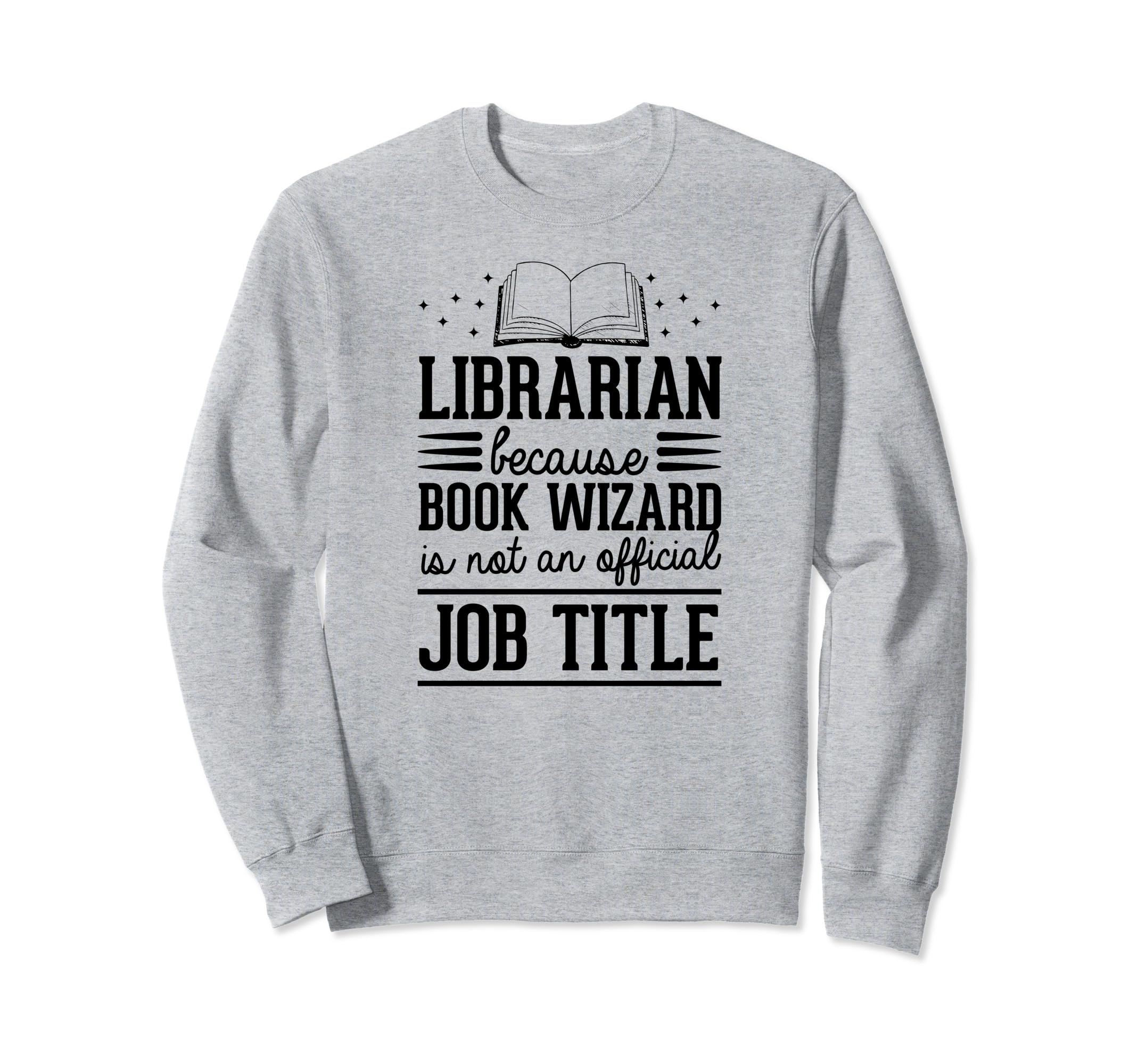 Librarian Because Book Wizard Is Sweatshirt - Custom Art Print Men Women - T-Shirt, Sweatshirt, Hoodie