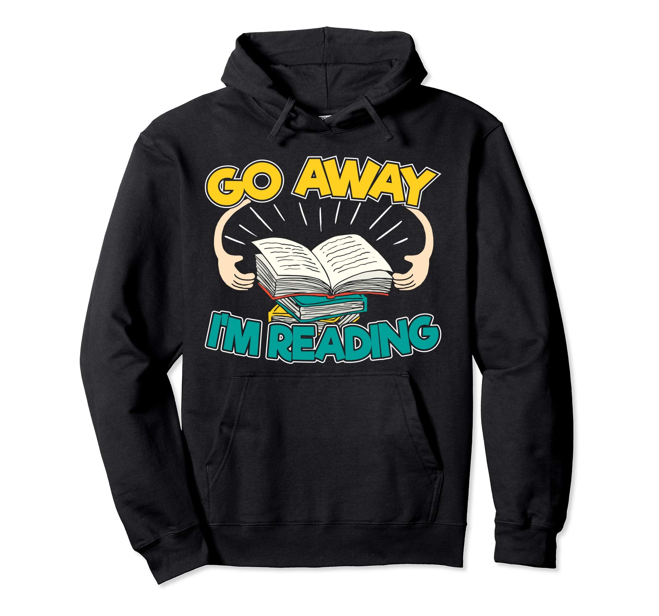 Go Away Im Reading I Literary Study Hoodie - Custom Art Print Unisex - T-Shirt, Sweatshirt, Hoodie