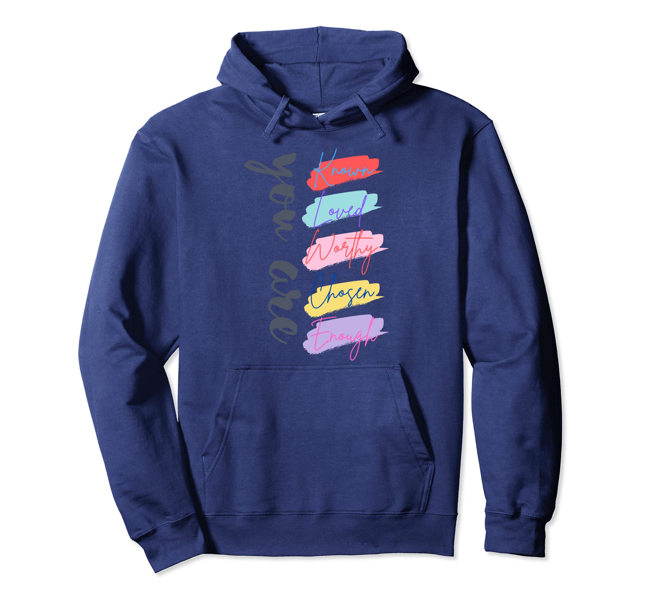 You Are Known Loved Worthy Chosen Enough Hoodie - Graphic Print Men Women - T-Shirt, Sweatshirt, Hoodie