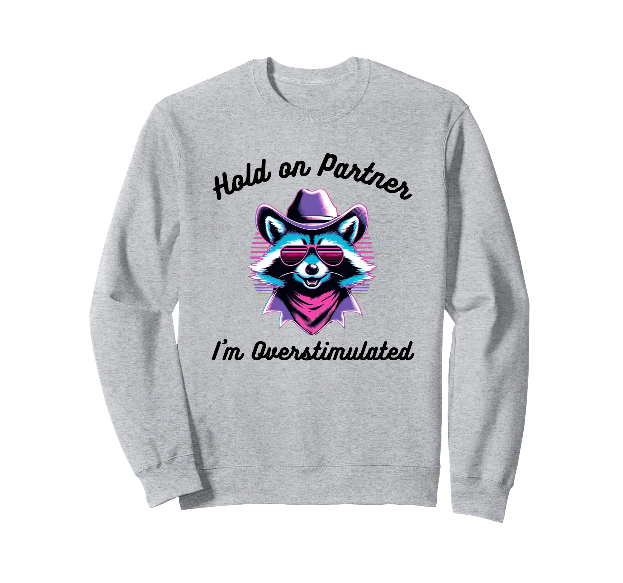 Hold Partner Im Overstimulated Sweatshirt - Minimalist Print for Adults - T-Shirt, Sweatshirt, Hoodie