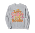 I Just Love Coffee And Books Sweatshirt - Trendy Graphic Men Women - T-Shirt, Sweatshirt, Hoodie