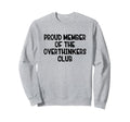 Proud Member Overthinkers Club Sweatshirt - Unique Graphic Men Women - T-Shirt, Sweatshirt, Hoodie