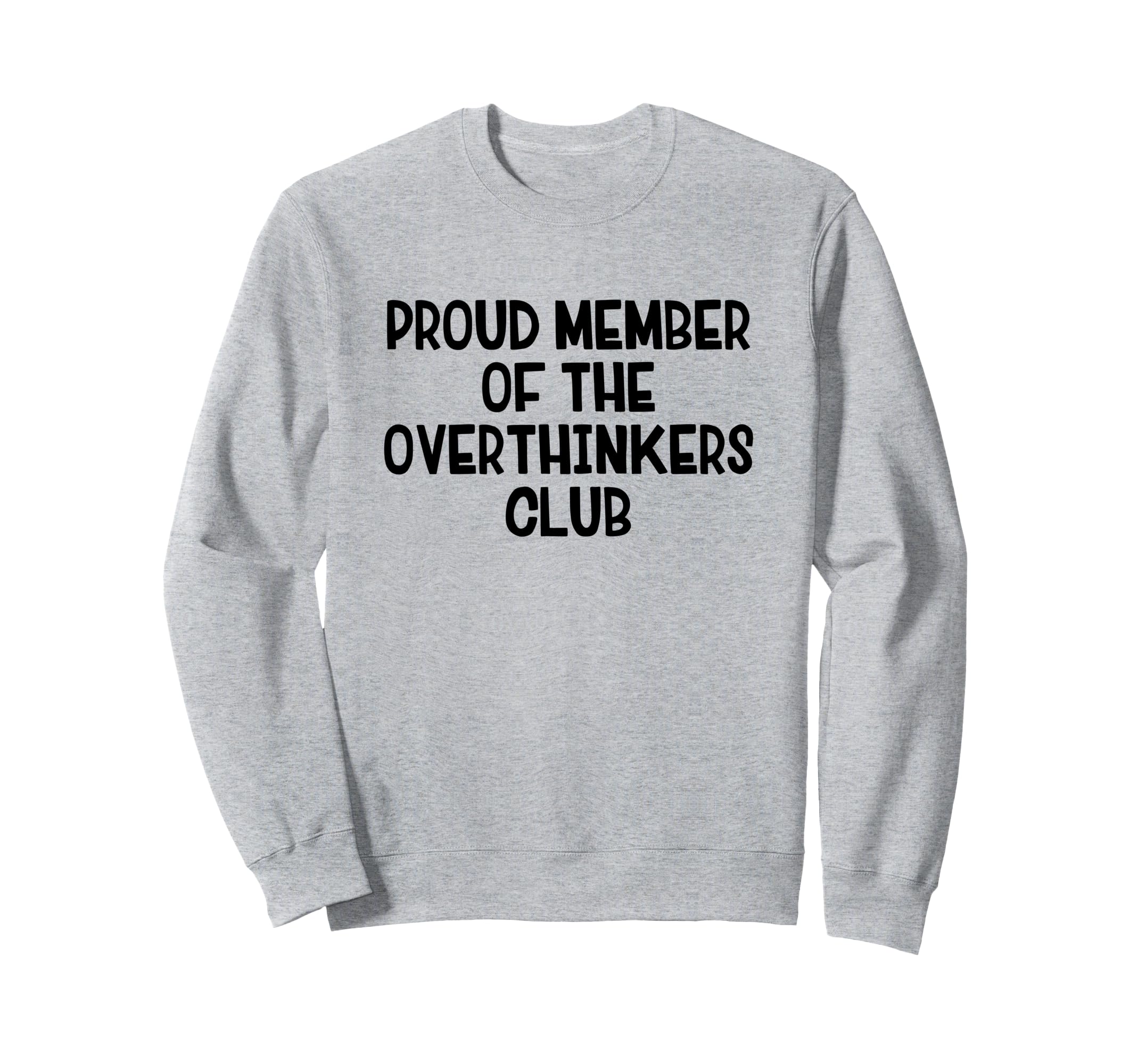 Proud Member Overthinkers Club Sweatshirt - Unique Graphic Men Women - T-Shirt, Sweatshirt, Hoodie
