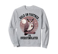 Hold Partner Im Overstimulated Sweatshirt - Novelty Apparel for Adults - T-Shirt, Sweatshirt, Hoodie