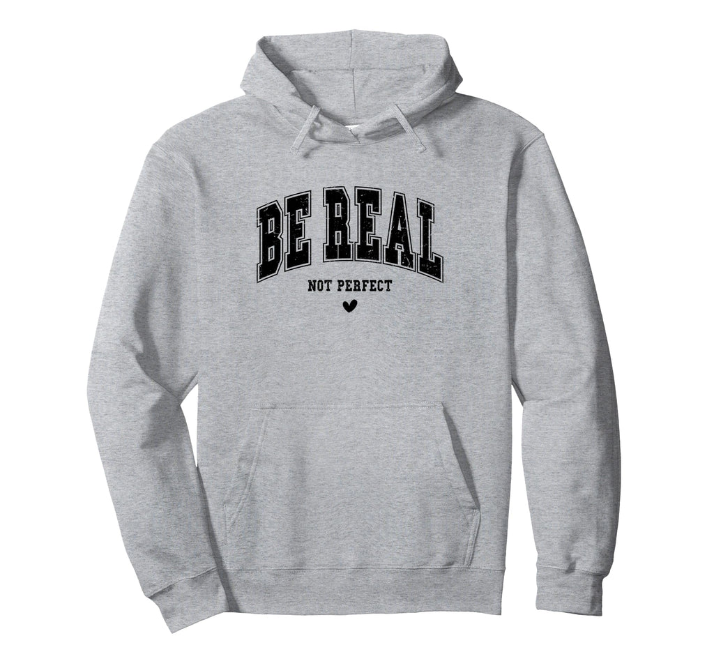 Be Real Not Typography Self Care Mental Hoodie - Aesthetic Graphic Unisex - T-Shirt, Sweatshirt, Hoodie