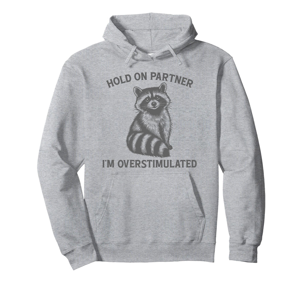 Hold Partner Im Overstimulated Opossum Hoodie - Unique Graphic for Adults - T-Shirt, Sweatshirt, Hoodie