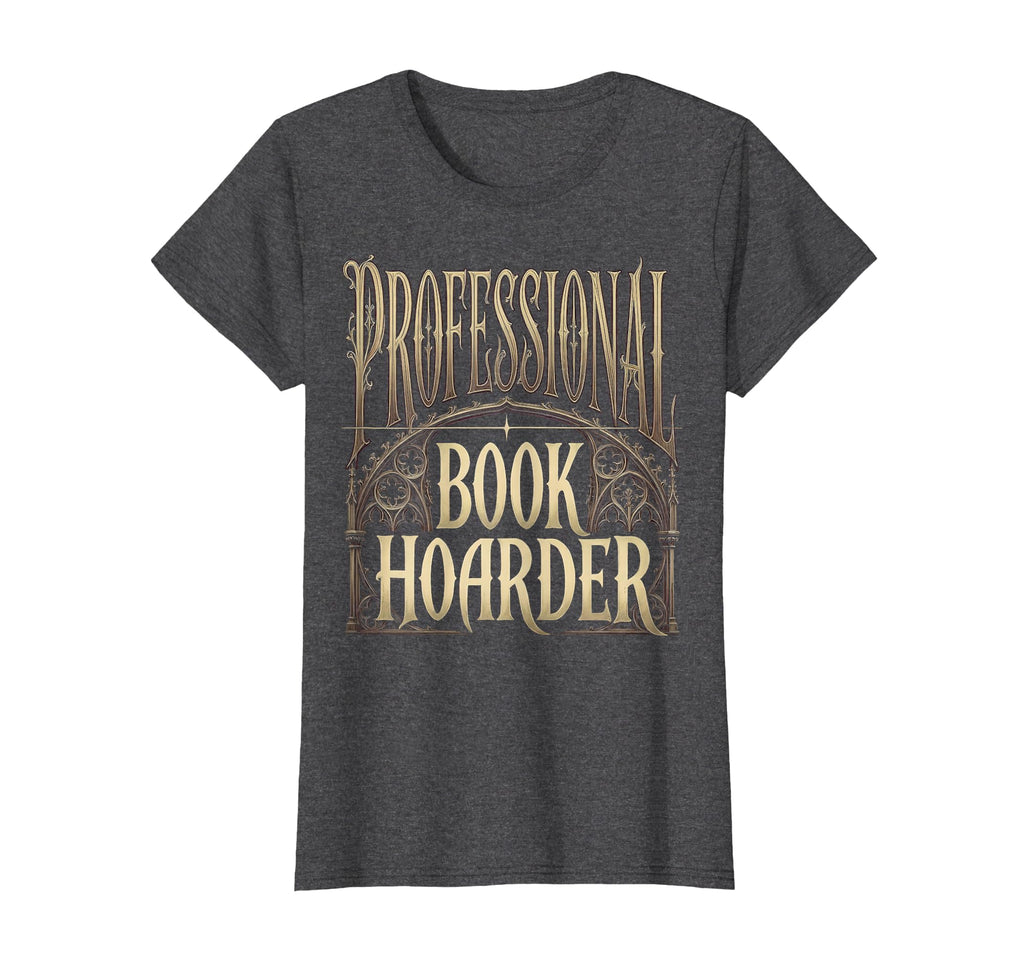 Professional Book Hoarder Funny T-Shirt - Casual Everyday Wear Unisex - T-Shirt, Sweatshirt, Hoodie