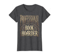 Professional Book Hoarder Funny T-Shirt - Casual Everyday Wear Unisex - T-Shirt, Sweatshirt, Hoodie