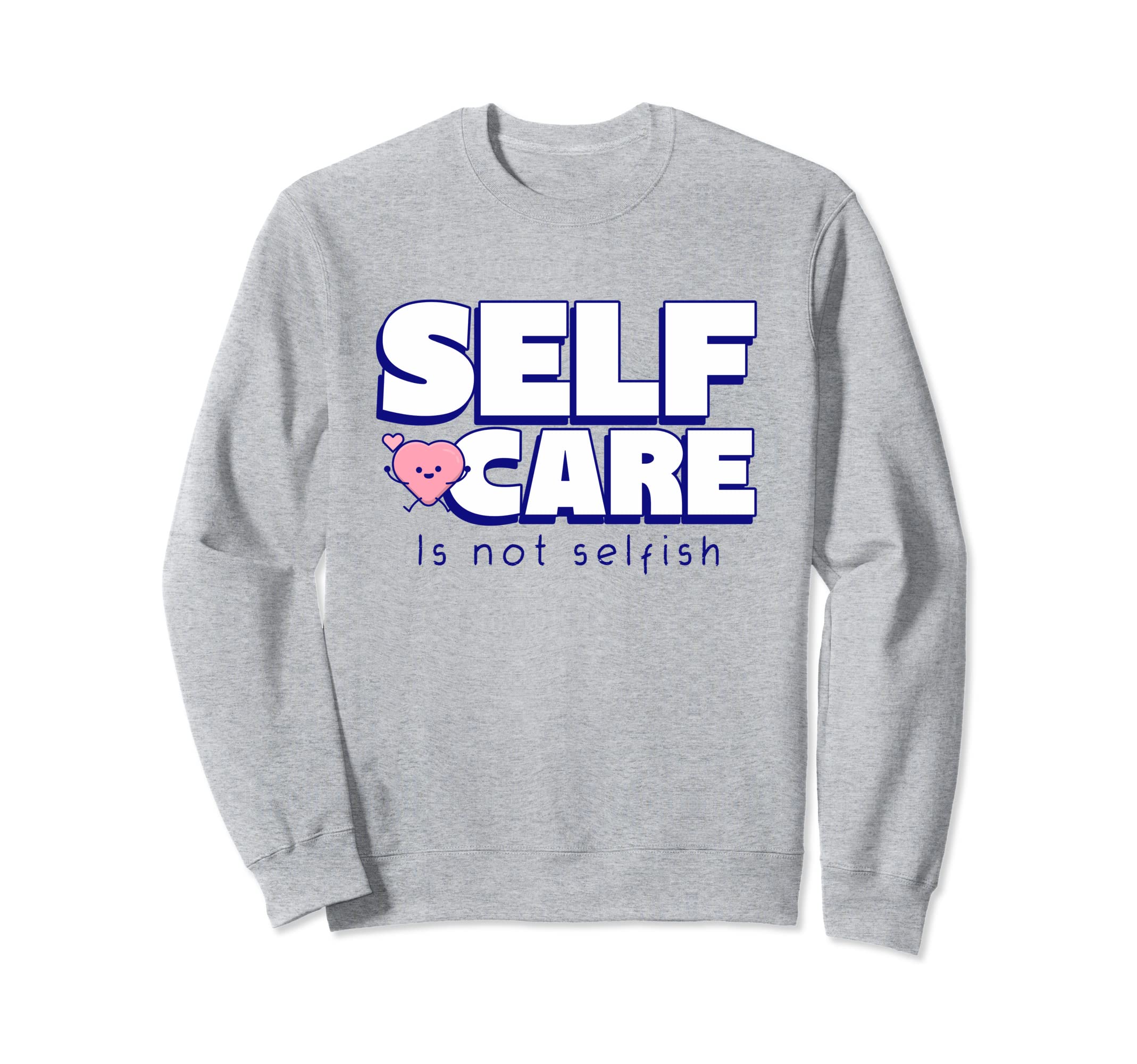 Self Care Is Not Selfish Mental Sweatshirt - Aesthetic Graphic Unisex - T-Shirt, Sweatshirt, Hoodie
