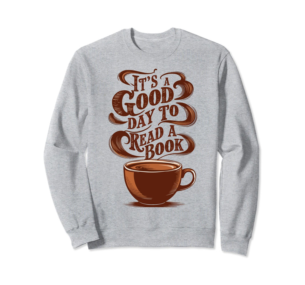 Good Day To Read Book Coffee Sweatshirt - Streetwear Style for Adults - T-Shirt, Sweatshirt, Hoodie