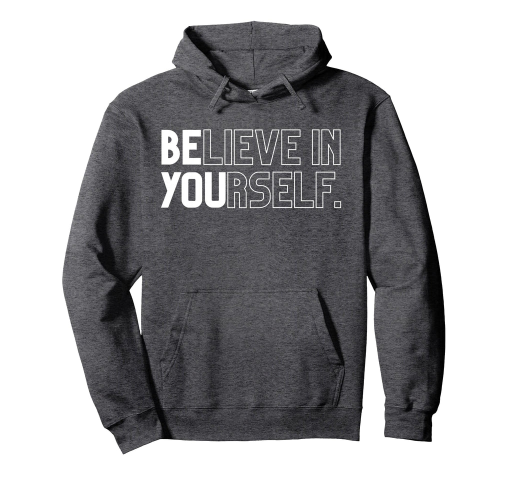 Believe Yourself Positive Message Hoodie - Trendy Graphic Unisex - T-Shirt, Sweatshirt, Hoodie