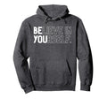 Believe Yourself Positive Message Hoodie - Trendy Graphic Unisex - T-Shirt, Sweatshirt, Hoodie