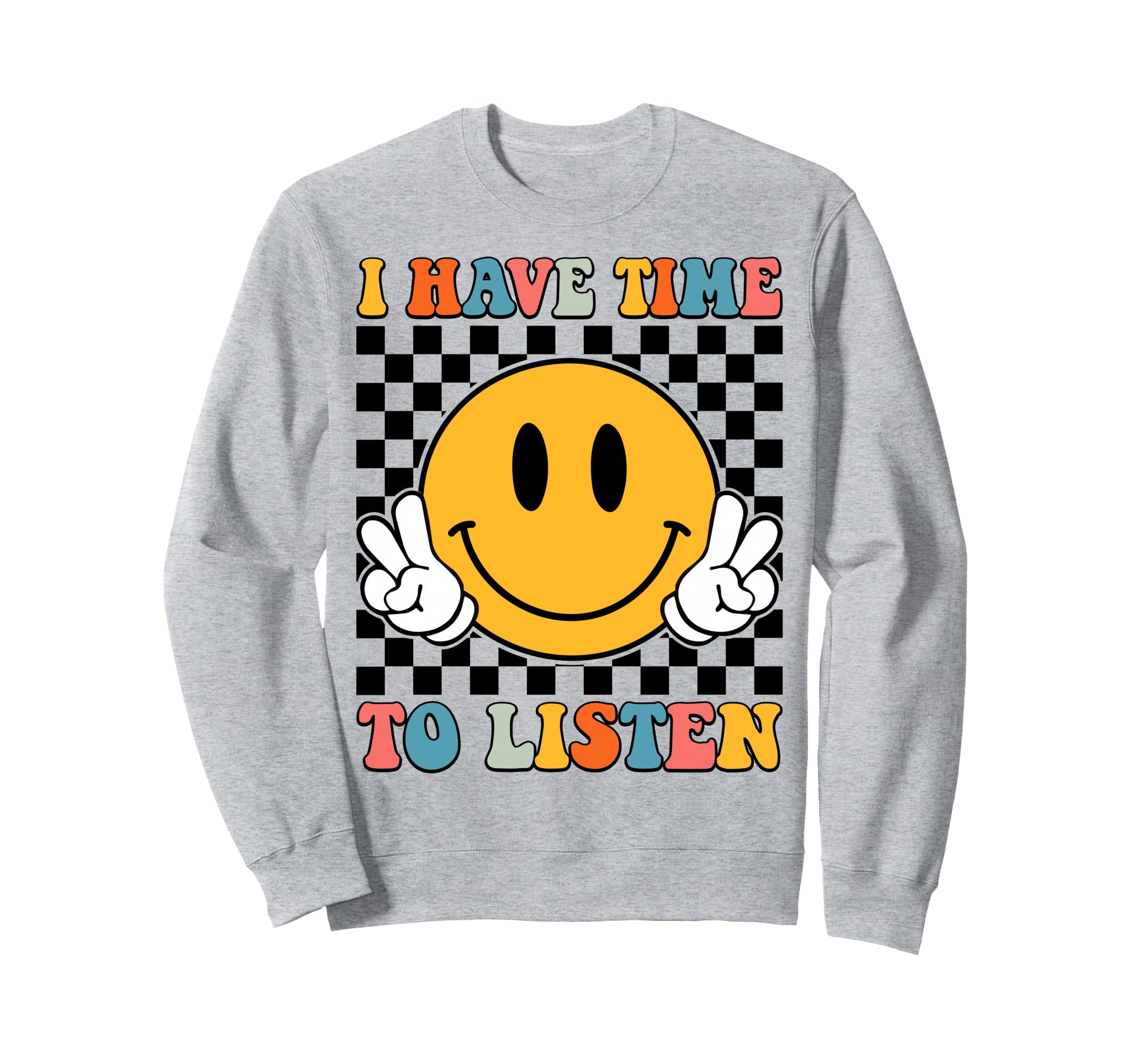 Groovy I Have Time To Listen Sweatshirt - Custom Art Print Men Women - T-Shirt, Sweatshirt, Hoodie