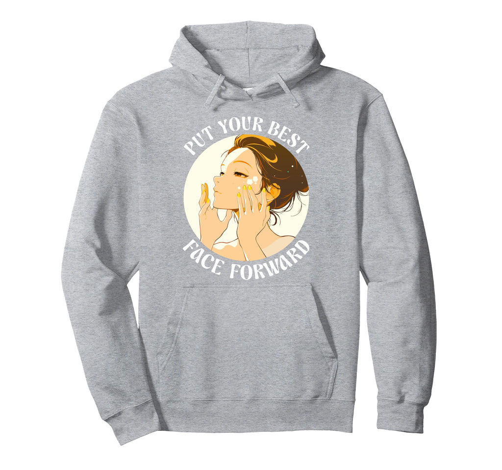 Put Your Best Face Forward Skincare Hoodie - Trendy Graphic Men Women - T-Shirt, Sweatshirt, Hoodie