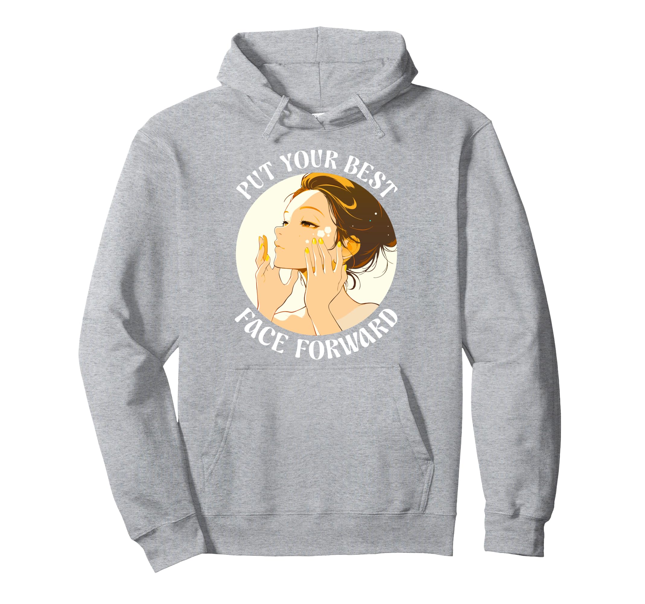 Put Your Best Face Forward Skincare Hoodie - Trendy Graphic Men Women - T-Shirt, Sweatshirt, Hoodie