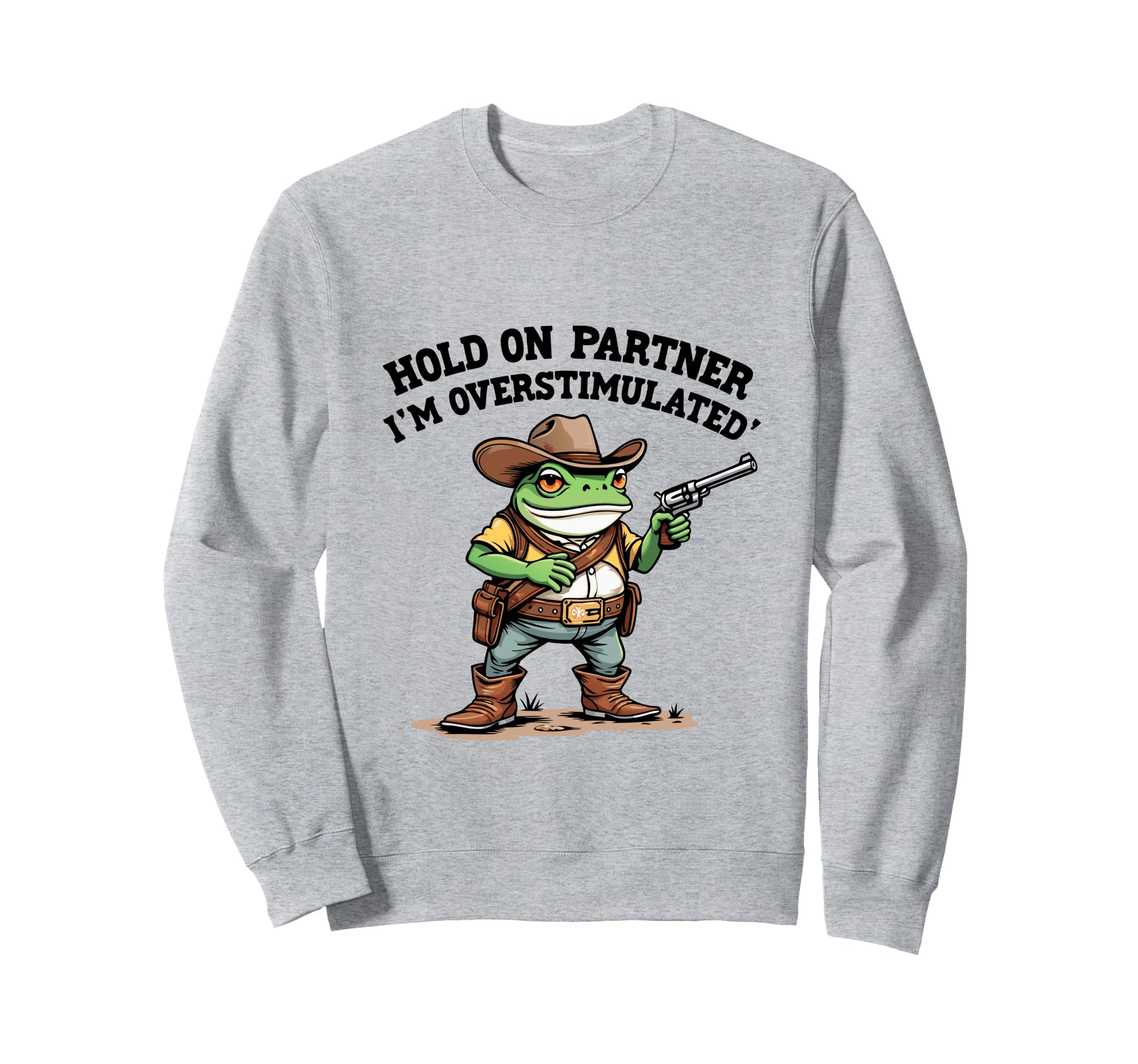 Hold Partner Im Overstimulated Sweatshirt - Casual Everyday Wear Unisex - T-Shirt, Sweatshirt, Hoodie