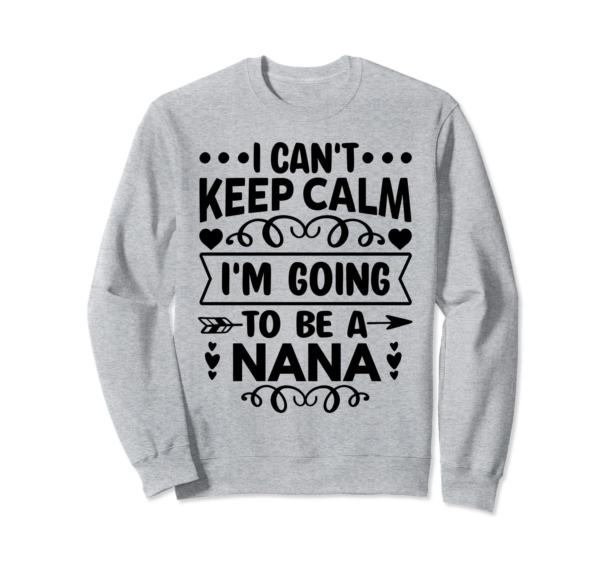 I Cant Keep Calm Im Going To Be Nana Sweatshirt - Minimalist Print Unisex - T-Shirt, Sweatshirt, Hoodie