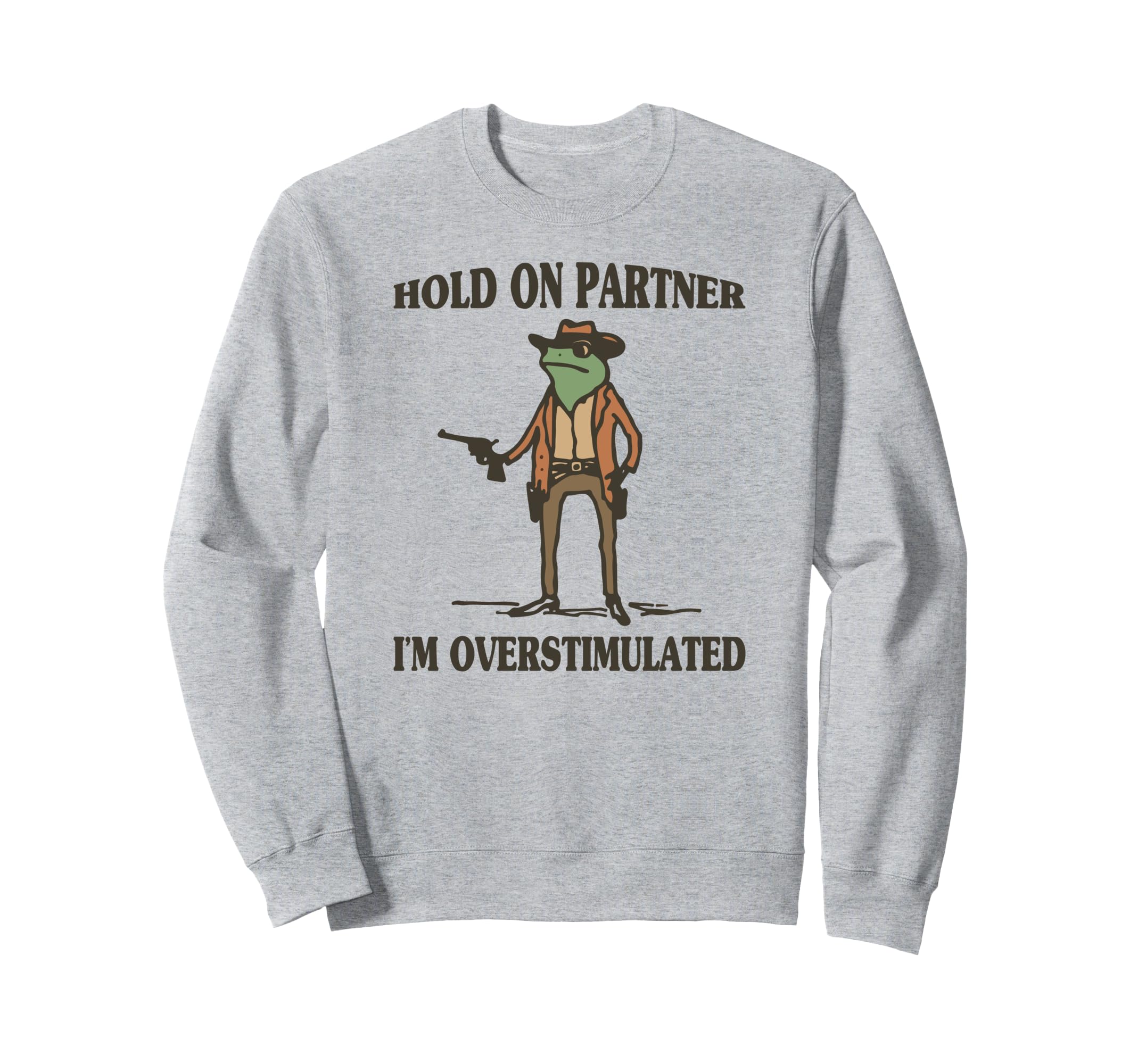 Hold Partner Im Overstimulated Frog Sweatshirt - Trendy Graphic Men Women - T-Shirt, Sweatshirt, Hoodie